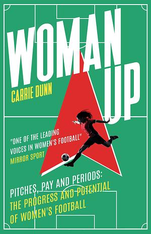 Woman Up: Blazing a Trail in Women's Football by Carrie Dunn