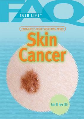 Frequently Asked Questions about Skin Cancer by John M. Shea