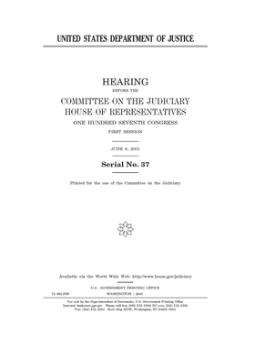 United States Department of Justice by Committee on the Judiciary (house), United States House of Representatives, United State Congress