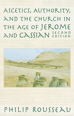 Ascetics, Authority, and the Church in the Age of Jerome and Cassian by Philip Rousseau