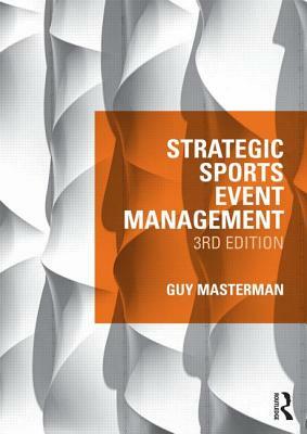 Strategic Sports Event Management by Guy Masterman