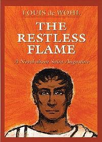 The Restless Flame by Louis de Wohl
