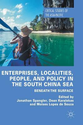 Enterprises, Localities, People, and Policy in the South China Sea: Beneath the Surface by 