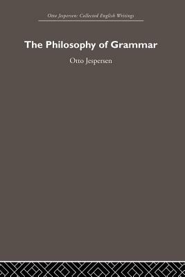 The Philosophy of Grammar by Otto Jespersen