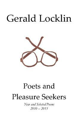 Poets and Pleasure Seekers: New and Selected Poems, 2010-2015 by Gerald Locklin