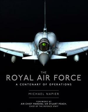 The Royal Air Force: A Centenary of Operations by Michael Napier