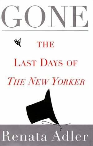 Gone: The Last Days of the New Yorker by Renata Adler