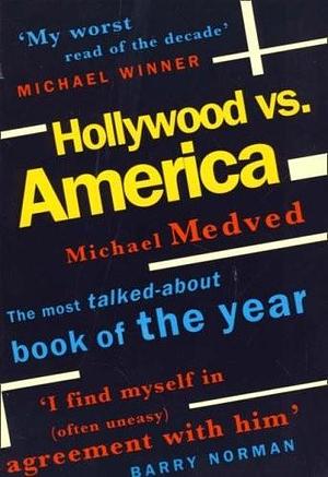 Hollywood vs. America: Popular Culture and the War on Traditional Values by Michael Medved, Michael Medved