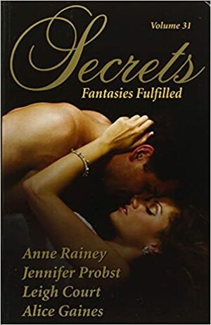 Secrets: Fantasies Fulfilled by Leigh Court, Jennifer Probst, Alice Gaines, Anne Rainey