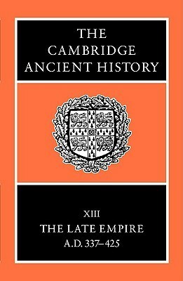 The Cambridge Ancient History, Vol 13: The Late Empire 337-425 by Averil Cameron, Peter Garnsey