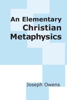 An Elementary Christian Metaphysics by Joseph Owens