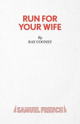 Run For Your Wife - A Comedy by Ray Cooney