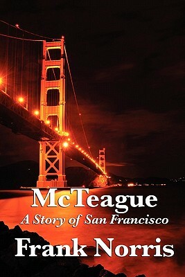 McTeague: A Story of San Francisco by Frank Norris