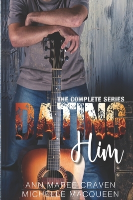 Dating Him: The Series by Ann Maree Craven, Michelle Macqueen