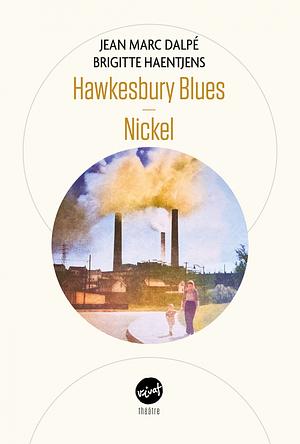 Hawkesbury Blues: suivi de Nickel : théâtre by Jean Marc Dalpé