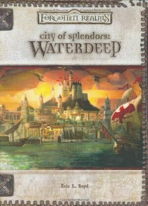 City of Splendors: Waterdeep by Eric L. Boyd