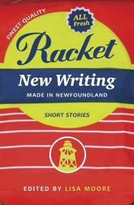 Racket: New Writing Made in Newfoundland by Lisa Moore