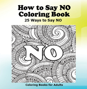 How to Say NO Coloring Book by Joan Marie Verba
