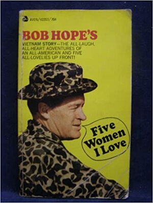 Five Women I Love:Bob Hope's Vietnam Story by Bob Hope