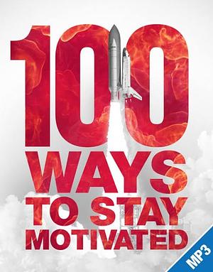 100 Ways To Stay Motivated by Grant Cardone