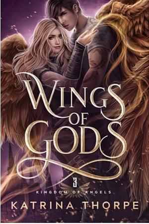 Wings of Gods by Katrina Thorpe