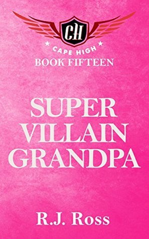 Super Villain Grandpa by R.J. Ross