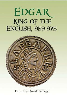 Edgar, King of the English, 959-975: New Interpretations by Shashi Jayakumar, Donald Scragg, Catherine E. Karkov, Julia Barrow, Mercedes Salvador-Bello, Lesley Abrams, C.P. Lewis, Hugh Pagan, Alexander R. Rumble, Barbara Yorke, Simon Keynes, Frederick M. Biggs, Julia Crick