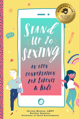 Stand Up to Sexting: An Open Conversation for Parents and Tweens by Christy Monson, Heather Boynton
