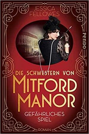 Die Schwestern von Mitford Manor - Gefährliches Spiel: Roman by Jessica Fellowes