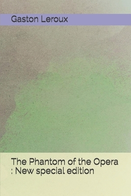 The Phantom of the Opera: New special edition by Gaston Leroux