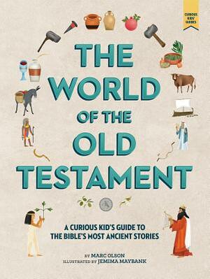 The World of the Old Testament: A Curious Kid's Guide to the Bible's Most Ancient Stories by Marc Olson