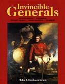 Invincible Generals: Gustavus Adolphus, Marlborough, Frederick the Great, George Washington, Wellington by Philip J. Haythornthwaite