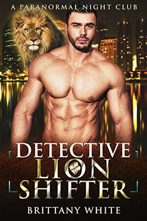 Detective Lion Shifter by Brittany White