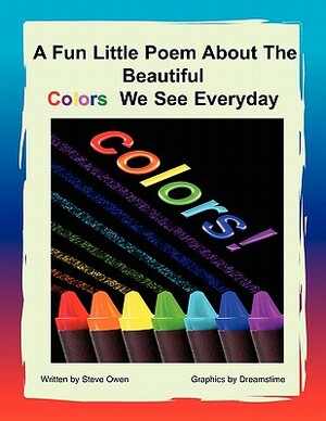 A Fun Little Poem about the Beautiful Colors We See Everyday by Steve Owen