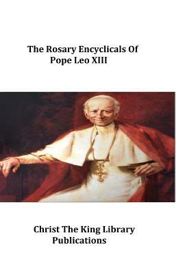 The Rosary Encyclicals of Pope Leo XIII by Pope Leo XIII