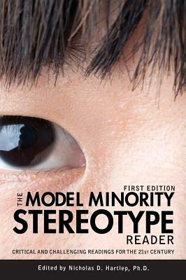 The Model Minority Stereotype Reader by Nicholas D. Hartlep