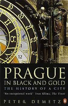 Prague in Black and Gold : The History of a City by Peter Demetz, Peter Demetz