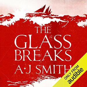 The Glass Breaks by A.J. Smith