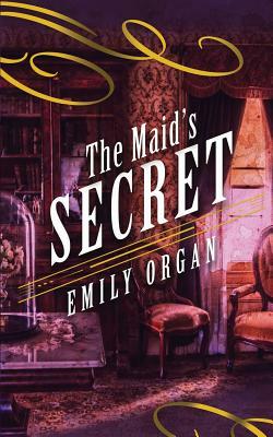 The Maid's Secret by Emily Organ