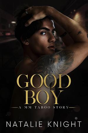 Good Boy: A MM Taboo Story by Natalie Knight, Natalie Knight