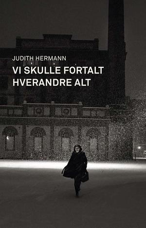 Vi skulle fortalt hverandre alt by Judith Hermann