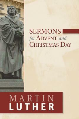 Sermons for Advent and Christmas Day by Martin Luther