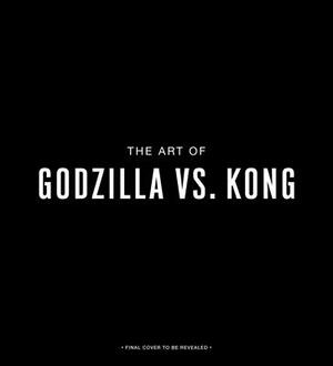 The Art of Godzilla vs. Kong by Daniel Wallace