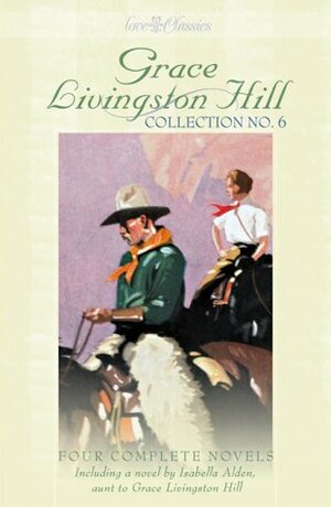 Grace Livingston Hill Collection No. 6 by Deborah Cole, Pansy, Isabella MacDonald Alden, Grace Livingston Hill