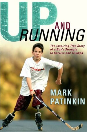 Up And Running:The Inspiring True Story Of A Boy's Struggle To Survive And Triumph by Mark Patinkin