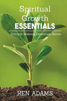 Spiritual Growth Essentials by Ken Adams