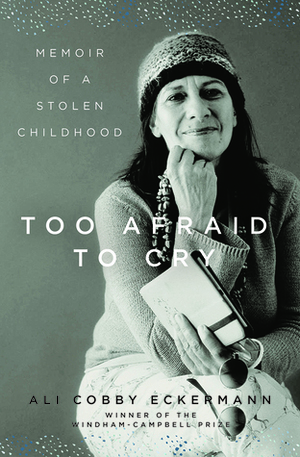 Too Afraid to Cry: Memoir of a Stolen Childhood by Ali Cobby Eckermann