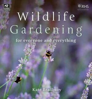 Wildlife Gardening: For Everyone and Everything by Kate Bradbury