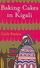 Baking Cakes in Kigali by Gaile Parkin