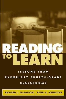 Reading to Learn: Lessons from Exemplary Fourth-Grade Classrooms by Richard L. Allington, Peter H. Johnston